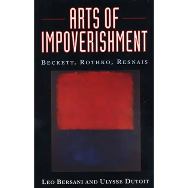 Arts of Impoverishment: Beckett, Rothko, Resnais