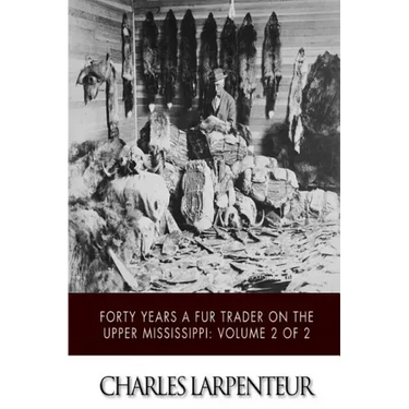Forty Years a Fur Trader on the Upper Missouri: Volume 2 of 2