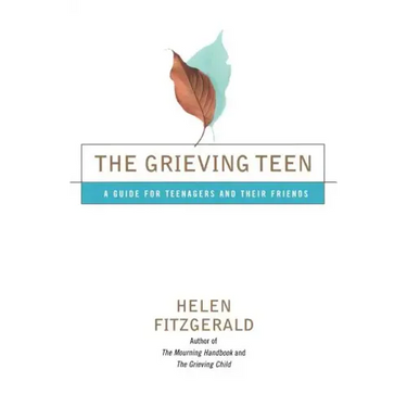 The Grieving Teen: A Guide for Teenagers and Their Friends