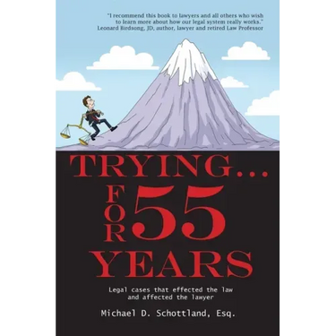 Trying ... For 55 Years: Some legal cases that effected the law and affected the lawyer