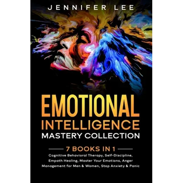 Emotional Intelligence Mastery Collection: 7 Books in 1 - Cognitive Behavioral Therapy, Self-Discipline, Empath Healing, Master Your Emotions, Anger M