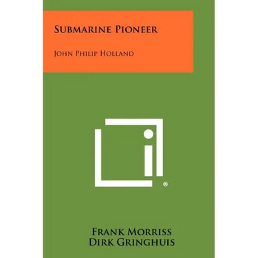 Submarine Pioneer: John Philip Holland