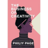 The Business of Creativity: Dream, Believe, and Create the Life and Career You Want