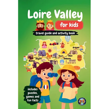 Loire Valley for Kids - Travel Guide and Activity Book: Discover French Culture, History, Landmarks and Traditions through Games, Puzzles and Fun Fact