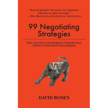 99 Negotiating Strategies: Tips, Tactics & Techniques Used by Wall Street's Toughest Dealmakers