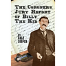 The Coroner's Jury Report of Billy The Kid: The Inquest That Sealed The Fame of Billy Bonney And Pat Garrett