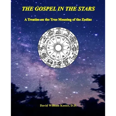 The Gospel in the Stars: A Treatise on the True Meaning of the Zodiac