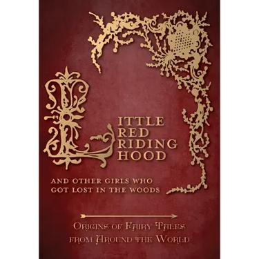 Little Red Riding Hood - And Other Girls Who Got Lost in the Woods (Origins of Fairy Tales from Around the World)