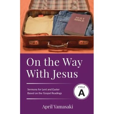 On the Way with Jesus: Cycle A Sermons for Lent and Easter Based on the Gospel Texts