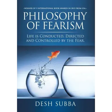 Philosophy of Fearism: Life Is Conducted, Directed and Controlled by the Fear.