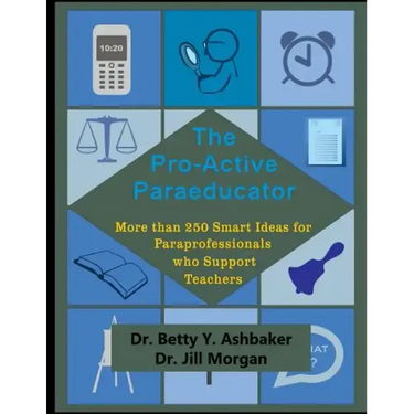 The Pro-Active Paraeducator: More than 250 Smart Ideas for Paraprofessionals who