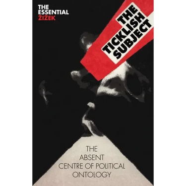 The Ticklish Subject: The Absent Centre of Political Ontology