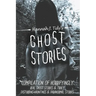 Ghost Stories: A Collection of the World's Scariest Haunted Locations, Paranormal Encounters, and Demonic Possessions