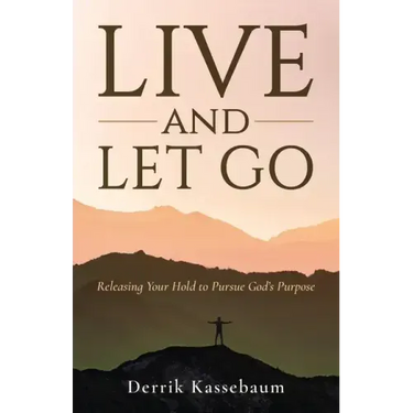 Live and Let Go: Releasing Your Hold to Pursue God's Purpose