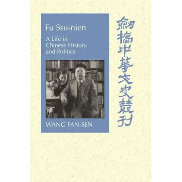 Fu Ssu-Nien: A Life in Chinese History and Politics
