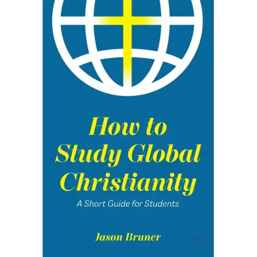 How to Study Global Christianity: A Short Guide for Students
