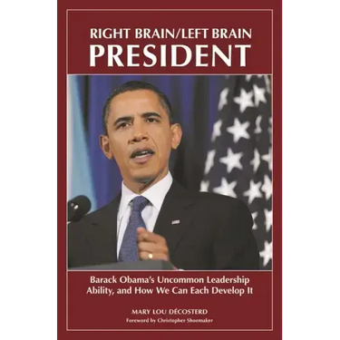 Right Brain/Left Brain President: Barack Obama's Uncommon Leadership Ability and How We Can Each Develop It