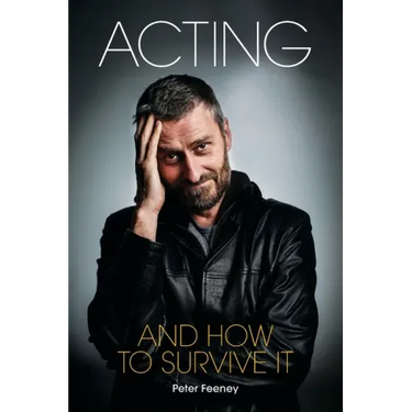 Acting and How to Survive It