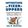 Investing in Fixer-Uppers: A Complete Guide to Buying Low, Fixing Smart, Adding Value, a Complete Guide to Buying Low, Fixing Smart, Adding Value