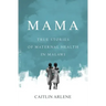 Mama: True Stories of Maternal Health in Malawi