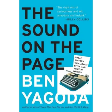 The Sound on the Page: Great Writers Talk about Style and Voice in Writing