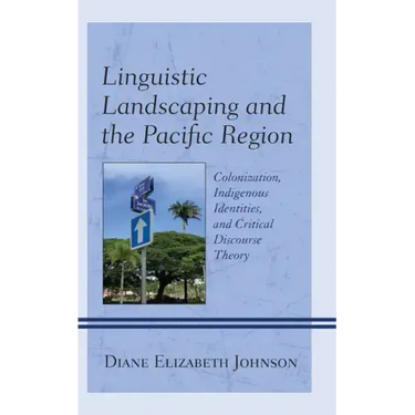 Linguistic Landscaping and the Pacific Region: Colonization, Indigenous Identities, and Critical Discourse Theory