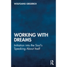 Working With Dreams: Initiation into the Soul's Speaking About Itself
