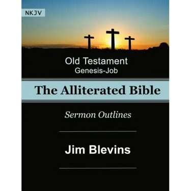 The Alliterated Bible - NKJV - Old Testament - Genesis-Job: Sermon Outlines