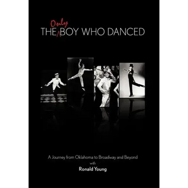 The Only Boy Who Danced: A Journey from Oklahoma to Broadway and Beyond