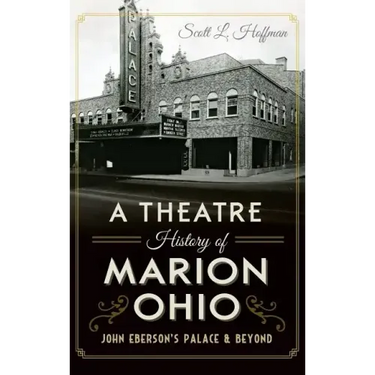 A Theatre History of Marion, Ohio: John Eberson's Palace & Beyond