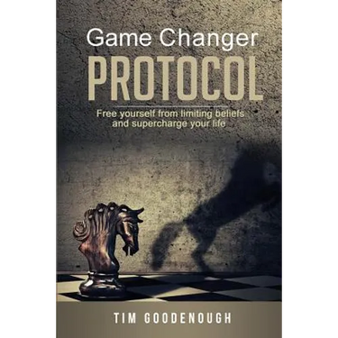 Game Changer Protocol: Free yourself from limiting beliefs and supercharge your life