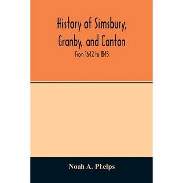 History of Simsbury, Granby, and Canton: from 1642 to 1845