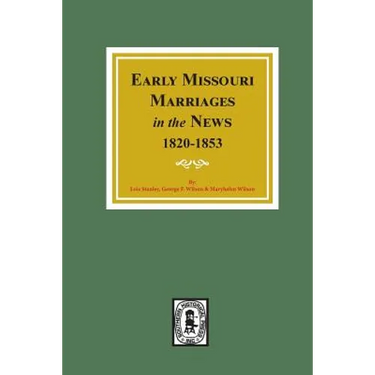 Early Missouri Marriages in the News, 1820-1853.