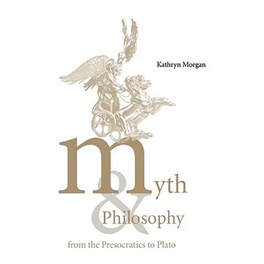Myth and Philosophy from the Presocratics to Plato