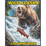 Wild Alaska Coloring Book: Plus Fun Animal Facts