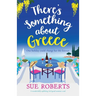 There's Something about Greece: A wonderfully uplifting, feel-good summer read