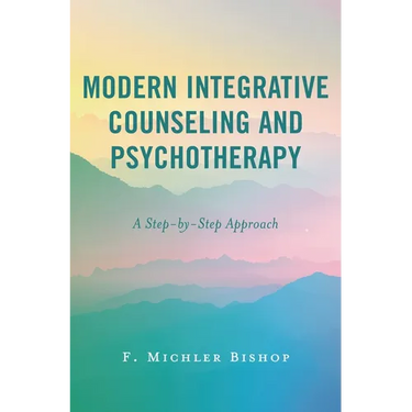 Modern Integrative Counseling and Psychotherapy: A Step-By-Step Approach