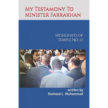 My Testamony to Minister Farrakhan: Highlights of Muhammad's Temple No.27