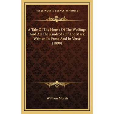 A Tale Of The House Of The Wolfings And All The Kindreds Of The Mark Written In Prose And In Verse (1890)