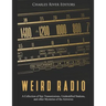 Weird Radio: A Collection of Spy Transmissions, Unidentified Stations, and other Mysteries of the Airwaves