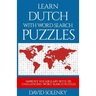 Learn Dutch with Word Search Puzzles: Learn Dutch Language Vocabulary with Challenging Word Find Puzzles for All Ages