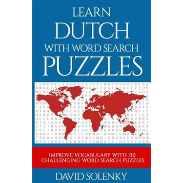Learn Dutch with Word Search Puzzles: Learn Dutch Language Vocabulary with Challenging Word Find Puzzles for All Ages
