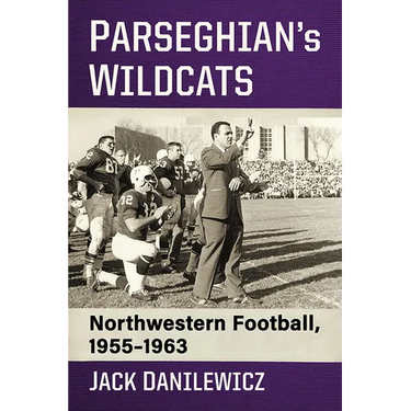 Parseghian's Wildcats: Northwestern Football, 1955-1963