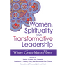 Women, Spirituality and Transformative Leadership: Where Grace Meets Power