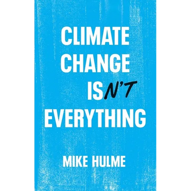 Climate Change Isn't Everything: Liberating Climate Politics from Alarmism