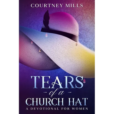 Tears Of A Church Hat: A Devotional For Women