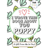 I Wrote This Book About You Poppy: A Child's Fill in The Blank Gift Book For Their Special Poppy Perfect for Kid's 7 x 10 inch