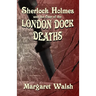 Sherlock Holmes and The Case of The London Dock Deaths