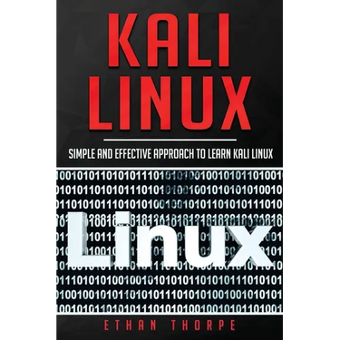 Kali Linux: Simple and Effective Approach to Learn Kali Linux