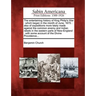 The Entertaining History of King Philip's War: Which Began in the Month of June, 1675: Also of Expeditions More Lately Made Against the Common Enemy a